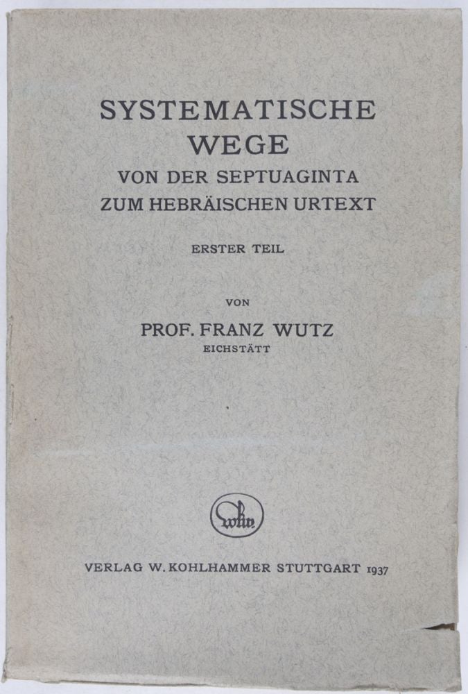 Item #23432 Systematische Wege von der Septuaginta zum hebräischen Urtext. Erster Teil. Franz Wurtz.