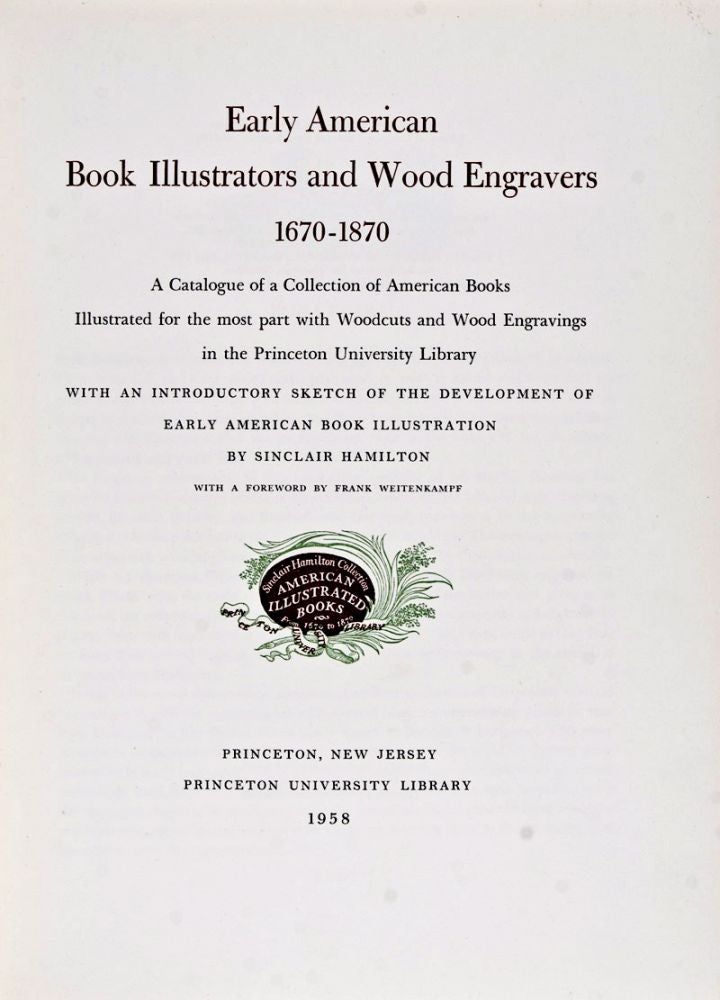 Item #23478 Early American book illustrators and wood engravers, 1670-1870; a catalogue of a collection of American books, illustrated for the most part with woodcuts and wood engravings in the Princeton University Library. Sinclair Hamilton.