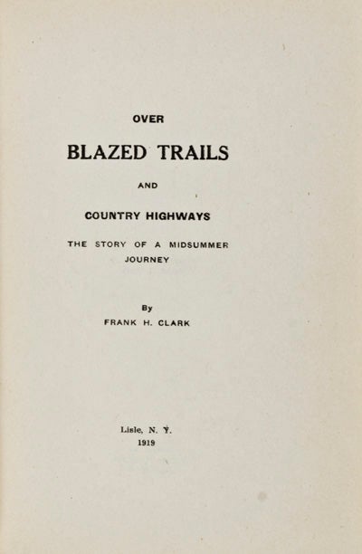 Item #23647 Over Blazed Trails and County Highways: The Story of a Midsummer Journey [INSCRIBED]. Frank Herbert Clark.
