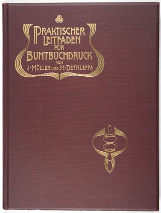 Item #23696 Praktischer Leitfaden für Buntbuchdruck. J. Müller, M. Dethleffs