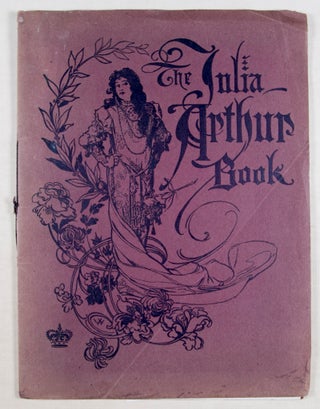 The Julia Arthur Book: A Collection of Pictures Representing Julia Arthur in her Most Renowned Impersonations and a Review of her Career
