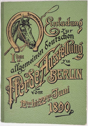 Item #24033 Erste allgemeine Pferde-Ausstellung zu Berlin vom 12. bis 22. Juni 1890 am...