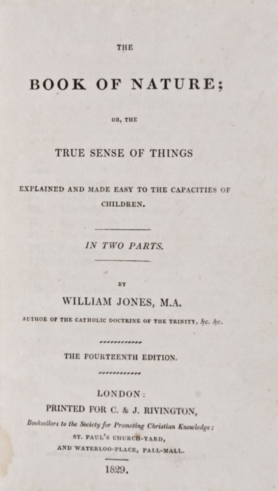 Item #24356 The Book of Nature; or, the True Sense of Things Explained and Made easy to the Capacities of Children (In Two Parts). William Jones.