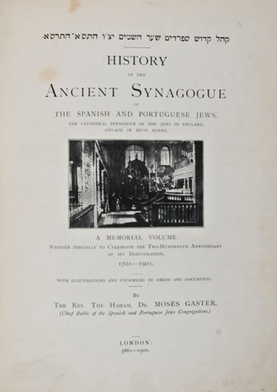 Item #24728 History of the Ancient Synagogue of the Spanish and Portuguese Jews, the Cathedral Synagogue of the Jews in England, Situate in Bevis Marks. Moses Gaster.