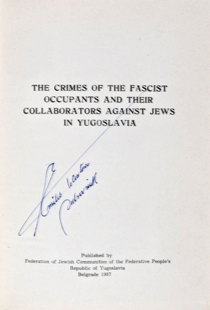 Item #24741 The Crimes of the Fascist Occupants and their Collaborators Against Jews in Yugoslavia. Federation of Jewish Communities of the Federative People's Republic of Yugoslavia, Dr. Zdenko Löwenthal.