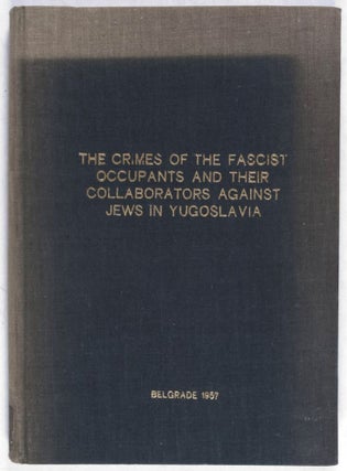 The Crimes of the Fascist Occupants and their Collaborators Against Jews in Yugoslavia.