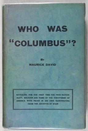 Who Was "Columbus"?: His Real Name and Real Fatherland; A Sensational Discovery Among the Archives of Spain