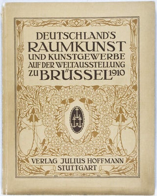Deutschland's Raumkunst und Kunstgewerbe auf der Weltausstellung zu Brüssel 1910. Vom Reichskommissar autorisierte Ausgabe.