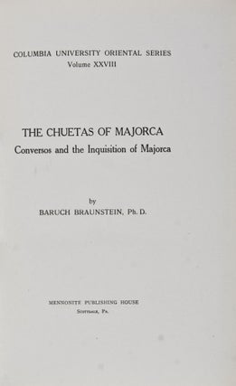Item #26054 The Chuetas of Majorca. Conversos and the Inquisition of Majorca. Baruch Braunstein