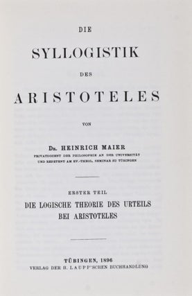 Item #26166 Die Syllogistik des Aristoteles [Two volumes bound in Three]. Heinrich Maier