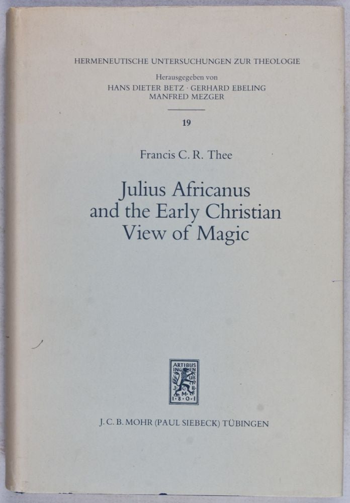 Item #26263 Julius Africanus and the Early Christian View of Magic. Francis C. R. Thee.