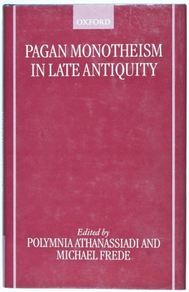 Item #26358 Pagan Monotheism in Late Antiquity. Polymnia Athanassiadi, Michael Frede