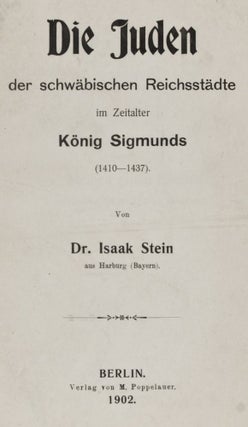Item #26492 Die Juden der Schwäbischen Reichsstädte im Zeitalter König Sigmunds. Isaak Stein