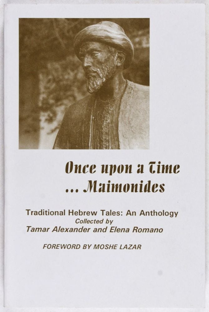 Item #26652 Once Upon a Time... Maimonides. Traditional Hebrew Tales. An Anthology. Translated from Spanish and Hebrew by Rhoda Henelde Abecasis. Tamar Alexander, Elena Romero.