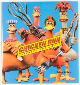 Item #26797 Chicken Run Hatching the Movie [INSCRIBED AND SIGNED BY BRIAN SIBLEY, NICK PARK AND...
