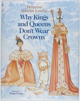 Item #26880 Why Kings and Queens Don't Wear Crowns [SIGNED BY PRINCESS MÄRTHA LOUISE]....