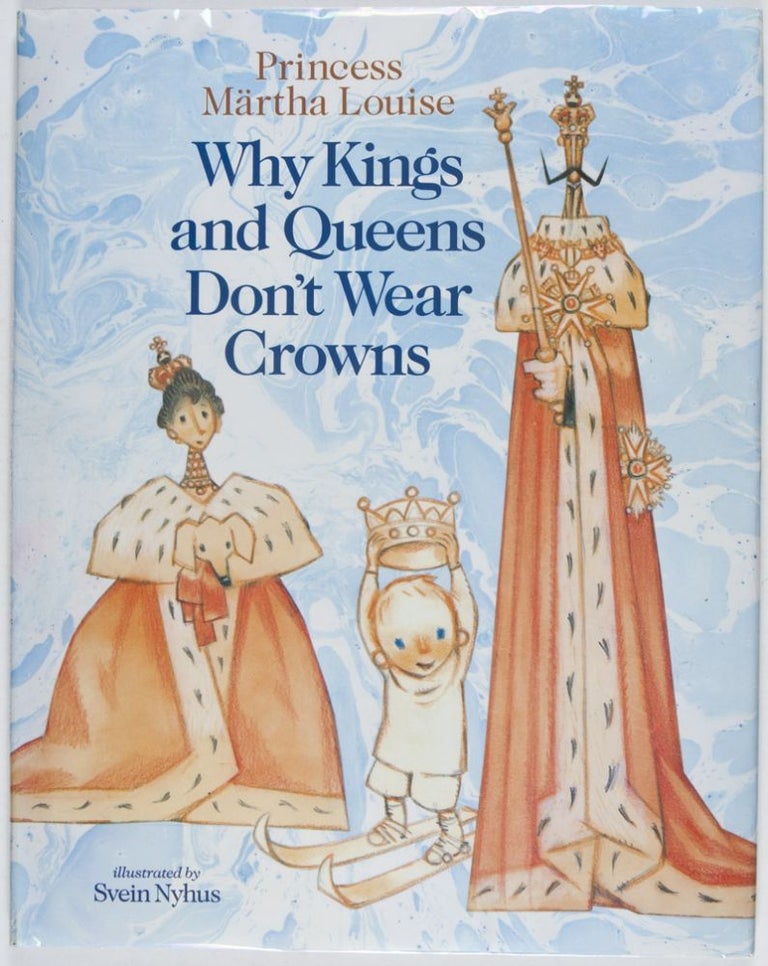 Item #26880 Why Kings and Queens Don't Wear Crowns [SIGNED BY PRINCESS MÄRTHA LOUISE]. Märtha Louise, Svein Nyhus, illust.