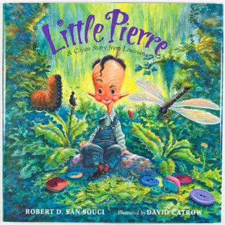 Item #26924 Little Pierre: A Cajun Story from Louisiana [SIGNED BY AUTHOR]. Robert D. San Souci,...