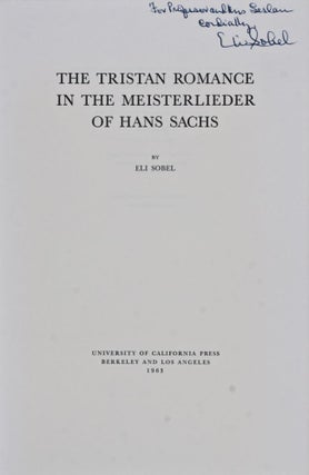 Item #27269 The Tristan Romance in the Meisterlieder of Hans Sachs [INSCRIBED BY AUTHOR TO WOLF...