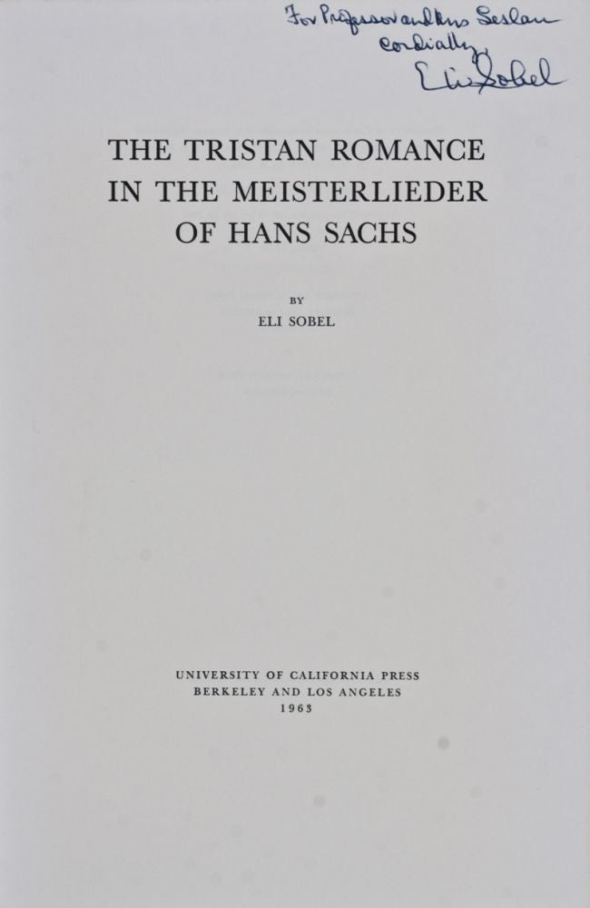 Item #27269 The Tristan Romance in the Meisterlieder of Hans Sachs [INSCRIBED BY AUTHOR TO WOLF LESLAU]. Eli Sobel.