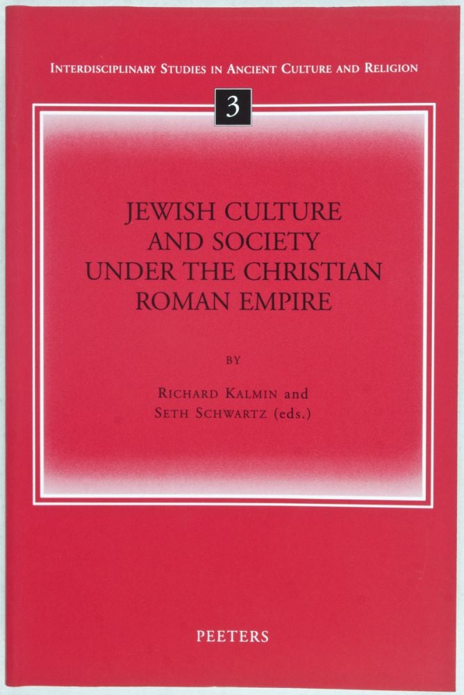 Item #27495 Interdisciplinary Studies in Ancient Culture and Religion, 3: Jewish Culture and Society Under the Christian Roman Empire. Richard Kalmin, Seth Schwartz.