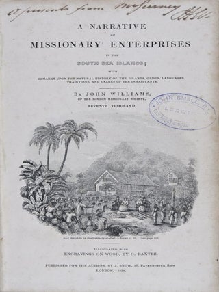 A Narrative of Missionary Enterprises in the South Sea Islands; with Remarks Upon the Natural History of the Islands, Origin, Languages, Traditions, and Usages of the Inhabitants