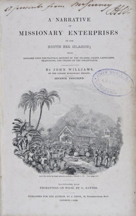 A Narrative of Missionary Enterprises in the South Sea Islands; with Remarks Upon the Natural History of the Islands, Origin, Languages, Traditions, and Usages of the Inhabitants