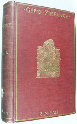 Great Zimbabwe. Mashonaland, Rhodesia, An Account of Two Years' Examination Work in 1902-4 on Behalf of the Government of Rhodesia
