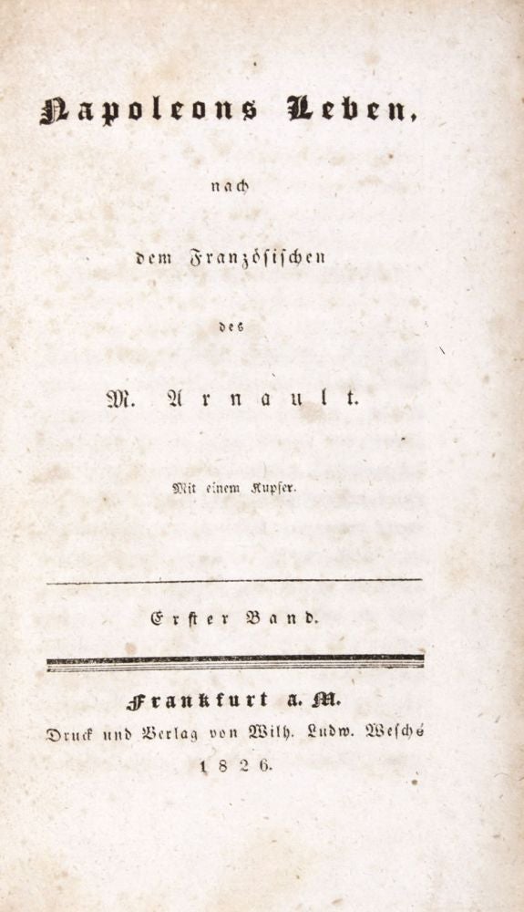Item #27938 Napoleons Leben, nach dem Französischen des M. Arnault. 3 vols. in one (Complete) [FROM THE PERSONAL LIBRARY OF WALTER REISCH]. Antoine Vincent Arnault.