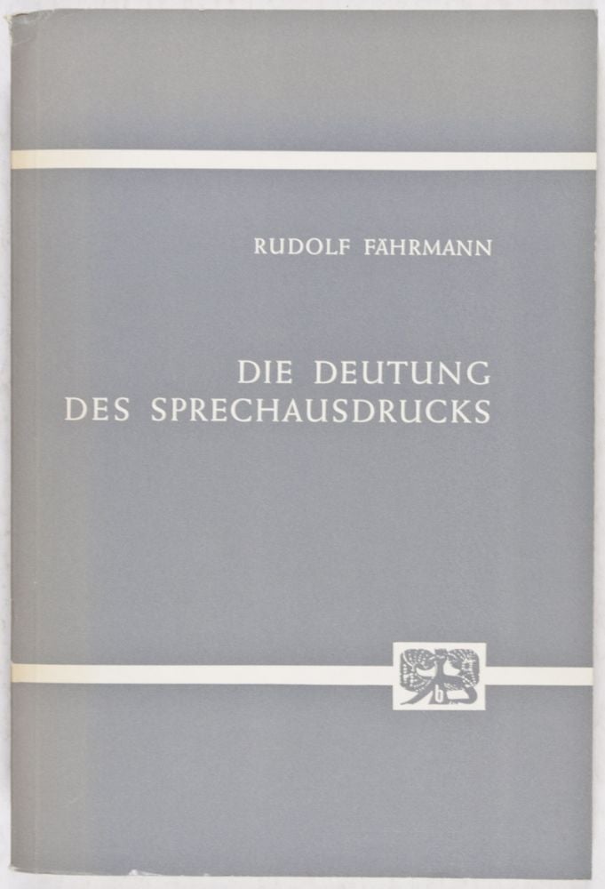 Item #27994 Die Deutung des Sprechausdrucks : Studien zur Einführung in die Praxis der charakterologischen Stimm- und Sprechanalyse. Rudolf Fährmann.