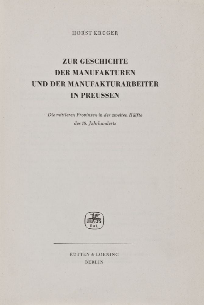 Item #27996 Zur Geschichte der Manufakturen und der Manufakturarbeiter in Preussen. Die mittleren Provinzen in der zweiten Hälfte des 18. Jahrhunderts. Horst Krüger.