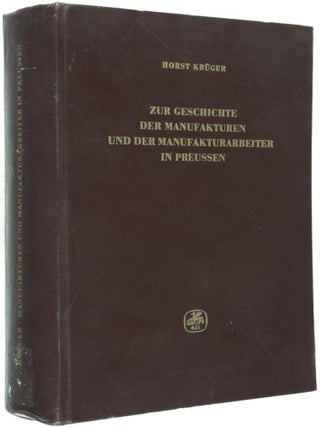 Zur Geschichte der Manufakturen und der Manufakturarbeiter in Preussen. Die mittleren Provinzen in der zweiten Hälfte des 18. Jahrhunderts