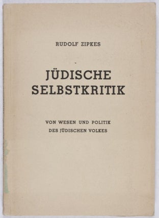 Item #27998 Jüdische Selbstkritik von Wesen und Politik des jüdischen Volkes. Rudolf Zipkes