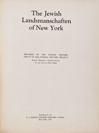 Item #28020 The Jewish Landsmanschaften of New York. The Yiddish Writers' Group of the Federal...