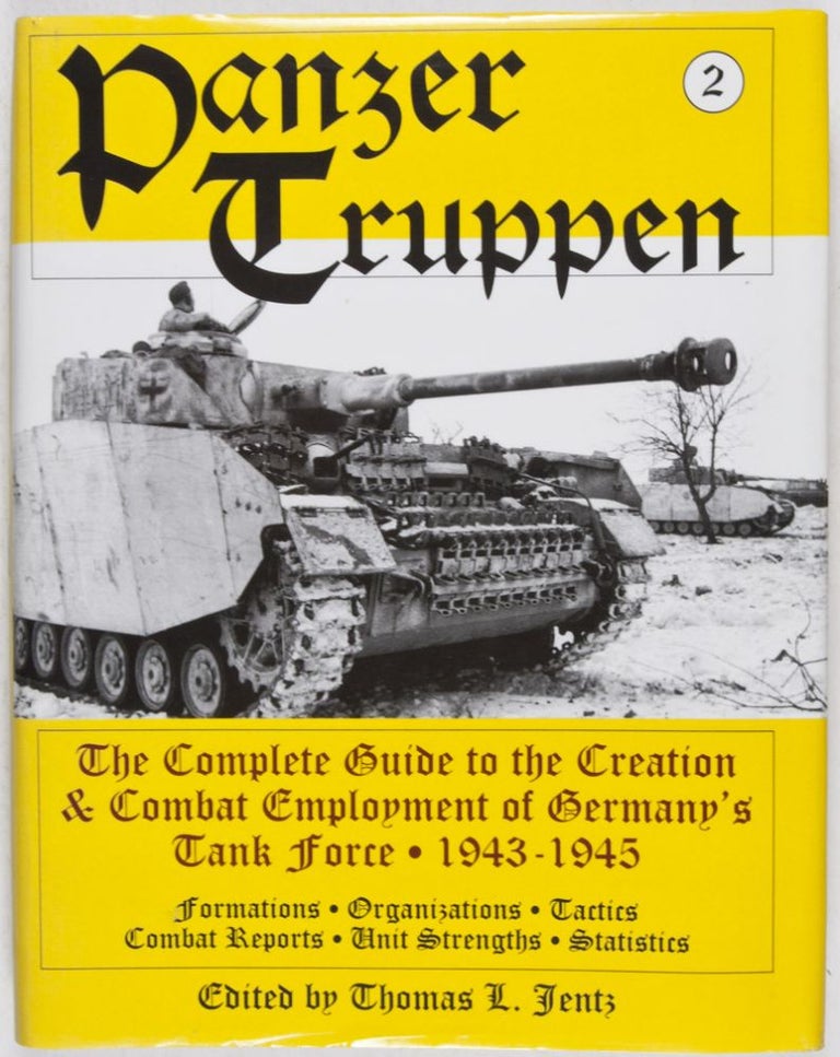 Item #28085 Panzertruppen: The Complete Guide to the Creation & Combat Employment of Germany's tank Force 1943 - 1945. Thomas L. Jentz.
