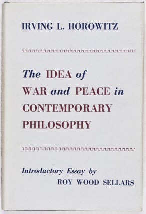 Item #28155 The Idea of War and Peace in Contemporary Philosophy. Irving L. Horowitz, Roy Wood...