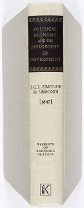 Political Economy and the Philosophy of Government: A Series of Essays Selected From the Works of M. De Sismondi. With an Historical Notice of His Life and Writings by M. Mignet [Reprints of Economic Classics]