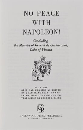 Item #28161 No peace with Napoleon! Concluding the Memoirs of General de Caulaincourt, Duke of...