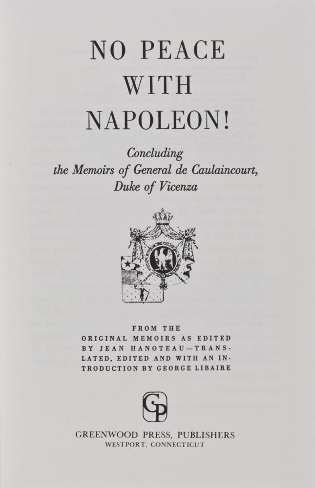 Item #28161 No peace with Napoleon! Concluding the Memoirs of General de Caulaincourt, Duke of Vicenza. Marquis de Caulaincourt Armand Augustin Louis.