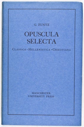 Item #28163 Opuscula Selecta: Classica - Hellenistica - Christiana. G. Zuntz