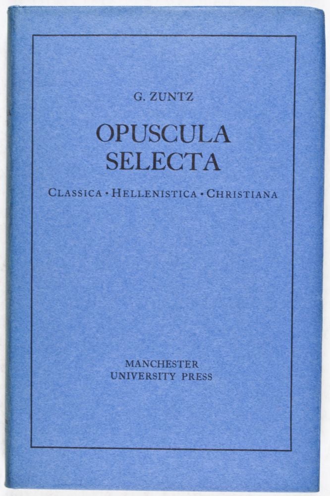 Item #28163 Opuscula Selecta: Classica - Hellenistica - Christiana. G. Zuntz.