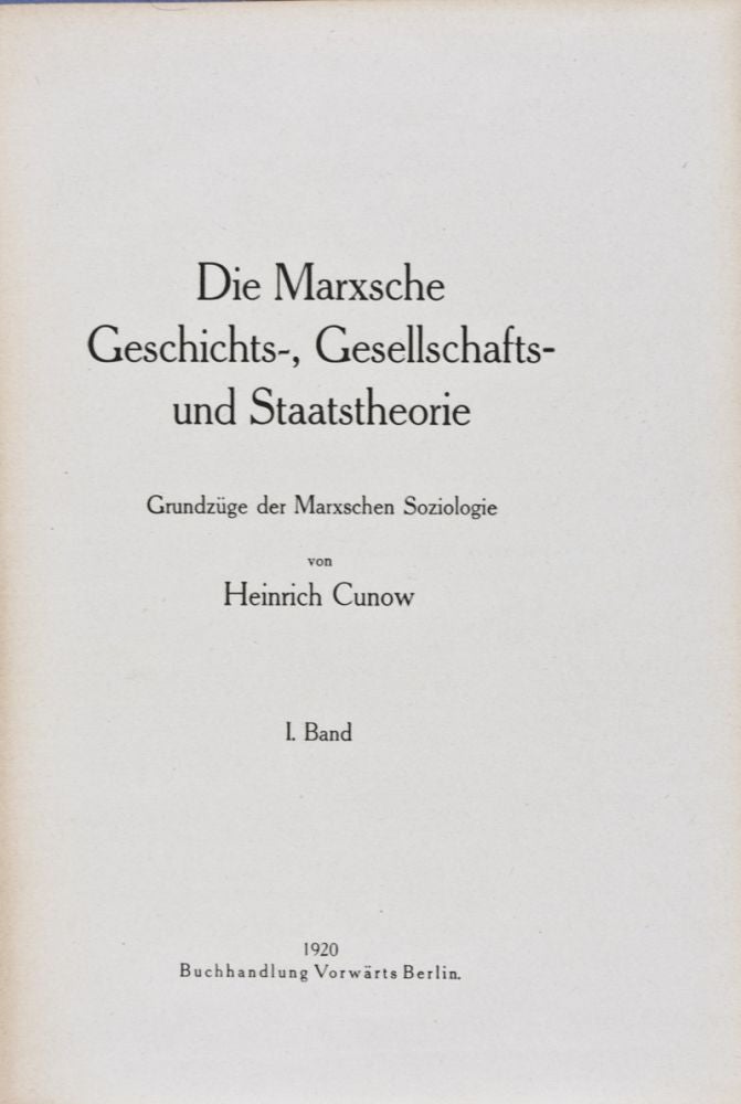 Item #28184 Die Marxsche Geschichts-, Gesellschafts- und Staatstheorie. Grundzüge der Marxschen Soziologie. 2 vol.-set (Complete). Heinrich Cunow.
