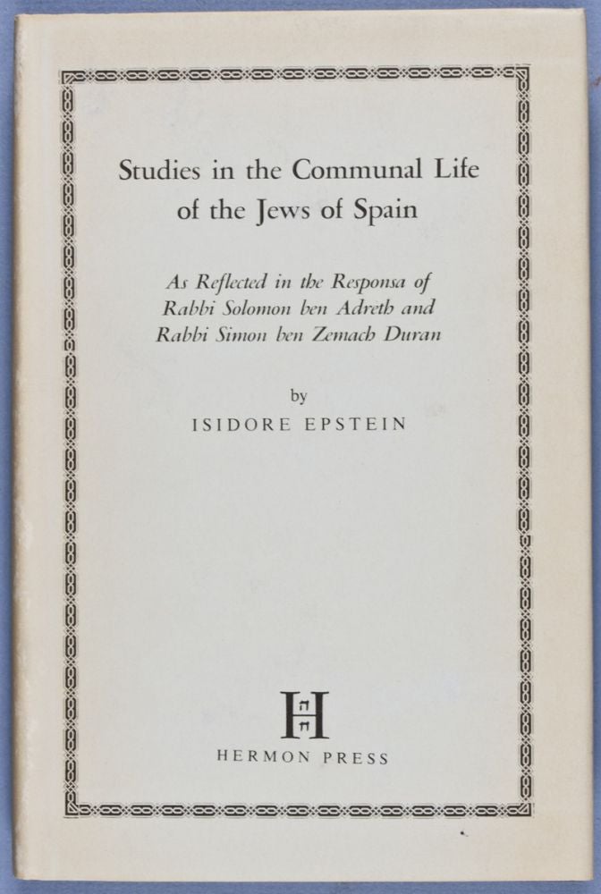 Item #28238 Studies in the Communal Life of the Jews of Spain As Reflected in the Responsa of Rabbi Solomon ben Adreth and Rabbi Simon ben Zemach Duran. Isidore Epstein.