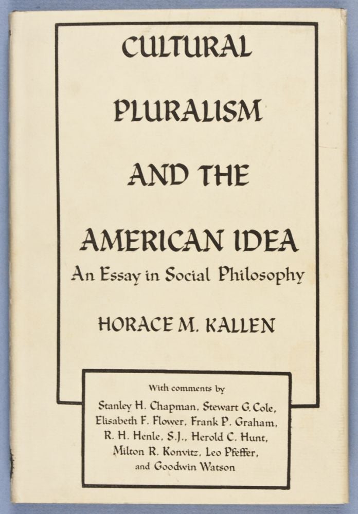 Item #28259 Cultural Pluralism and the American Idea: An Essay in Social Philosophy. Horace M. Kallen.