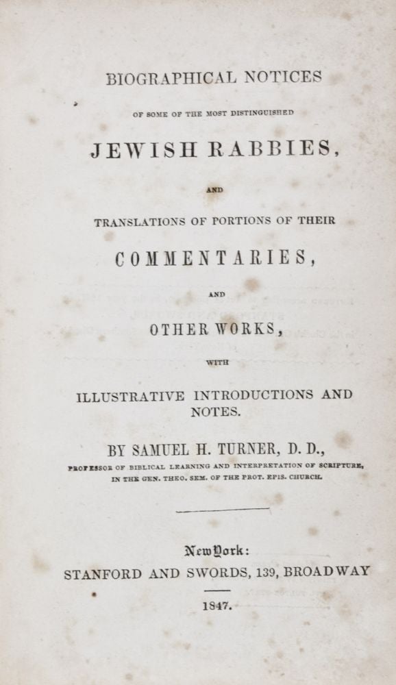 Item #28262 Biographical Notices of Some of the Most Distinguished Jewish Rabbies, and Translations of Portions of Their Commentaries, and Other Works, with Illustrative Introductions and Notes. Samuel H. Turner.