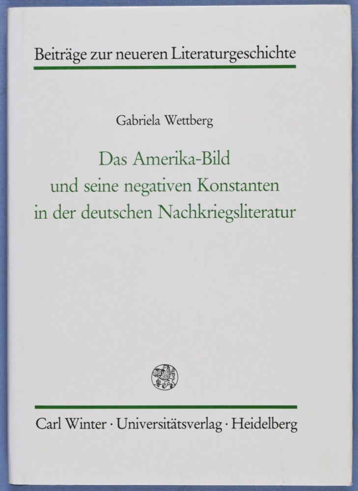 Item #28265 Das Amerika-Bild und seine negativen Konstanten in der deutschen Nachkriegsliteratur. Gabriela Wettberg.