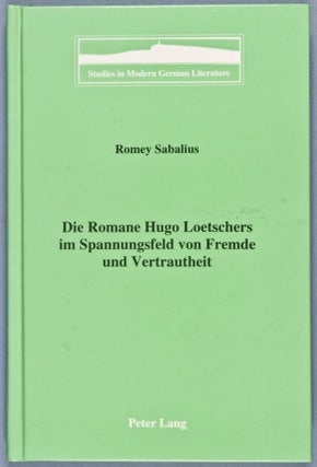 Item #28268 Die Romane Hugo Loetschers im Spannungsfeld von Fremde und Vertrautheit. Romey Sabalius