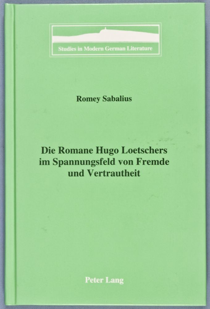 Item #28268 Die Romane Hugo Loetschers im Spannungsfeld von Fremde und Vertrautheit. Romey Sabalius.