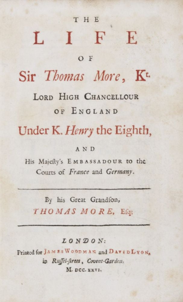 Item #28301 The Life of Sir Thomas More, Kt, Lord High Chancellour of England under K. Henry the Eighth, and His Majesty's Embassadour to the Courts of France and Germany. Cresacre More, Thomas More, supposed author.