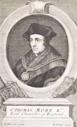 The Life of Sir Thomas More, Kt, Lord High Chancellour of England under K. Henry the Eighth, and His Majesty's Embassadour to the Courts of France and Germany